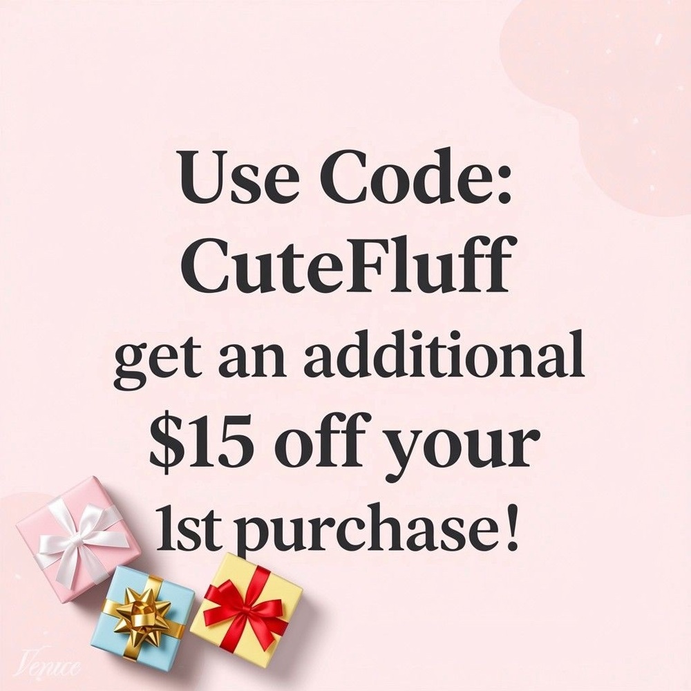 Use Code: CuteFluff to get an additional $15 off your 1st purchase!